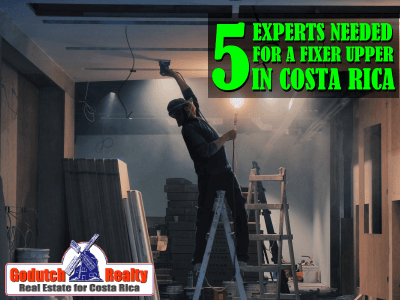 5 Experts you need when doing a fixer upper in Costa Rica