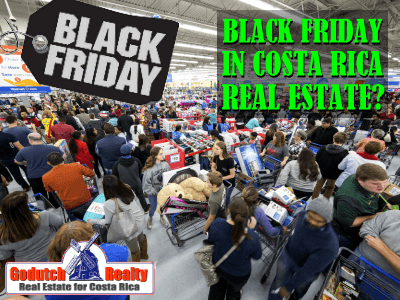 There is no Black Friday in Costa Rica real estate yet